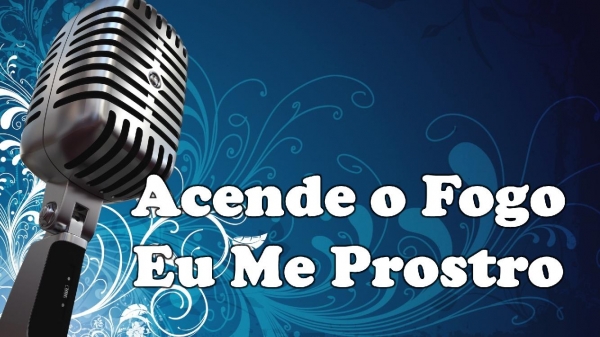 Acende o Fogo Eu Me Prostro