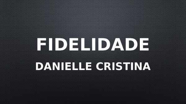 Danielle Cristina - Fidelidade ( letra ) 