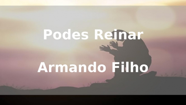 Podes Reinar - Armando Filho 