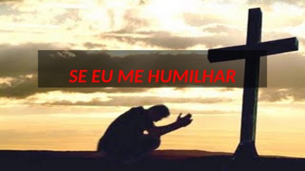 SE EU ME HUMILHAR