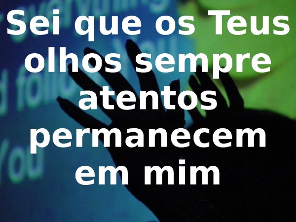 Sei que os Teus olhos