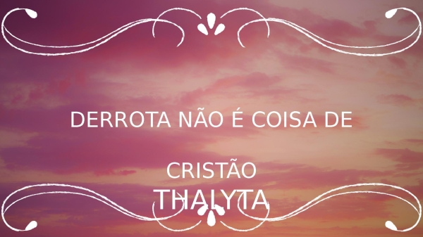 DERROTA NÃO É COISA DE CRISTÃO