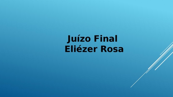 Juizo Final Eliezer Rosa.pptx