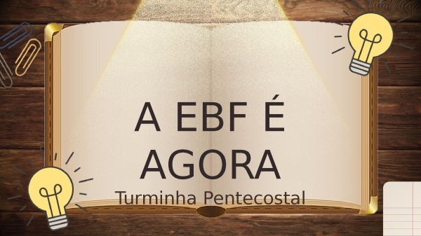 A EBF É AGORA