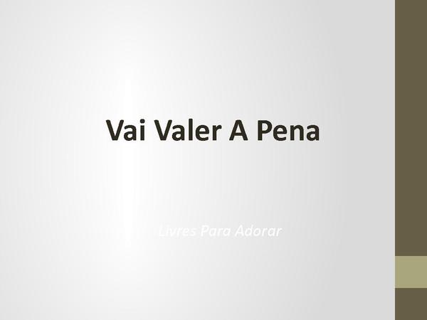 Vai valer a pena