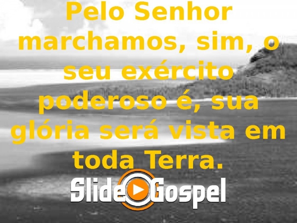 Pelo Senhor marchamos sim