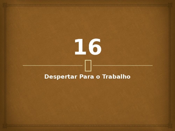 16 - Despertar Para o Trabalho.pptx