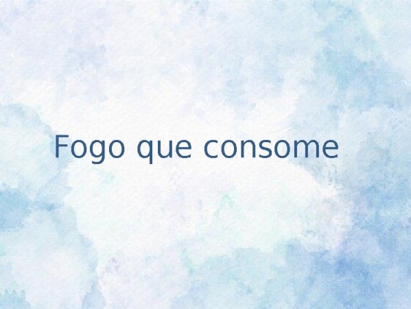 Fogo que consome