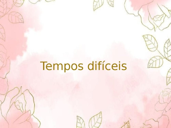 Tempos dificeis