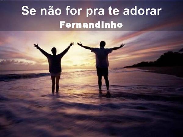 Se Não For Pra te Adorar - Fernandinho