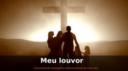 Meu louvor - Comunidade Evangélica Internacional da Zona Sul.pptx