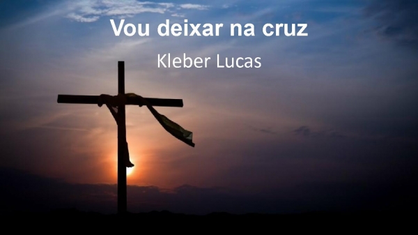 Vou deixar na cruz - Kleber Lucas
