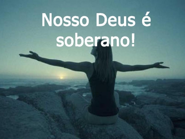 Nosso Deus é soberano