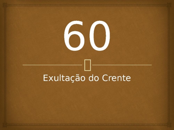 60 - Exultação do Crente.pptx