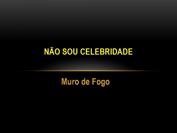 NAO SOU CELEBRIDADE.pptx