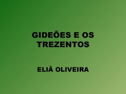 GIDEÕES E OS TREZENTOS.pptx