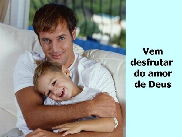 Vem desfrutar do amor de Deus