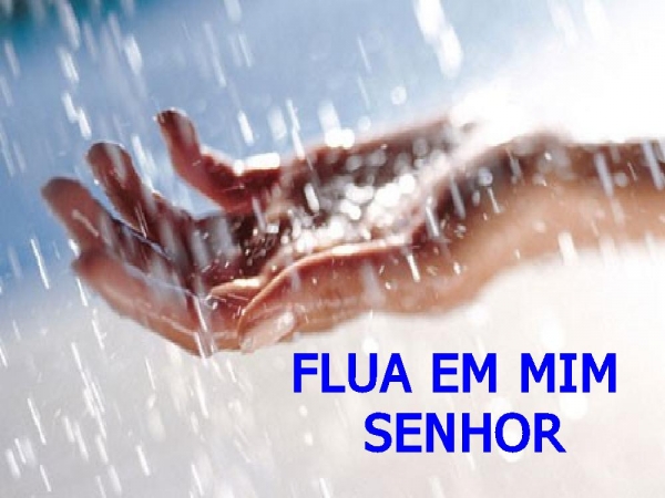 Flua em mim Senhor a Tua graça