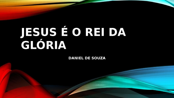 JESUS É O REI DA GLÓRIA