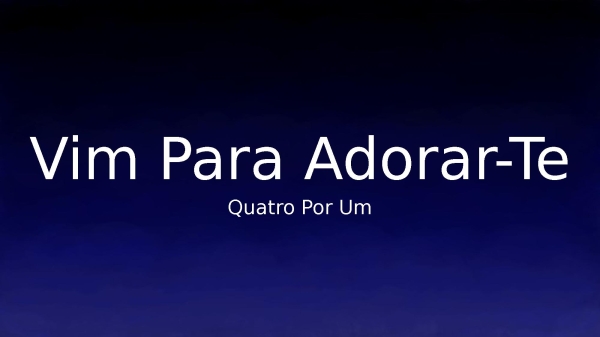 Vim Para Adorar - Te - Quatro Por Um