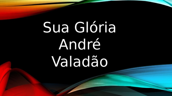 SUA GLÓRIA- ANDRÉ VALADÃO 1