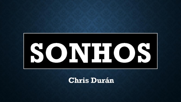 Sonhos - Chris Durán.pptx