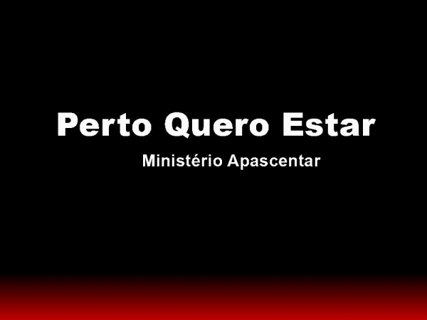 Perto Quero Estar - Ministério Apascentar