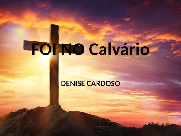 FOI NO CALVÁRIO
