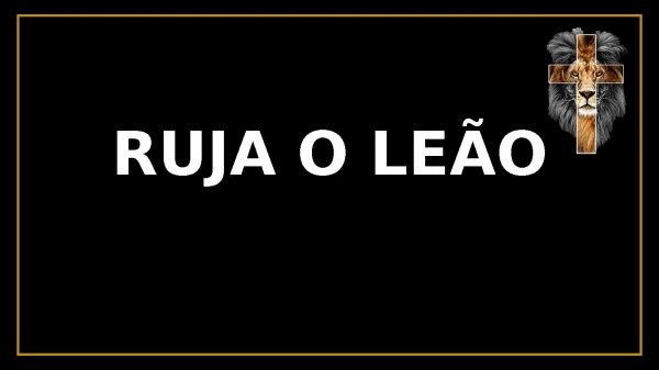 RUJA O LEÃO.pptx