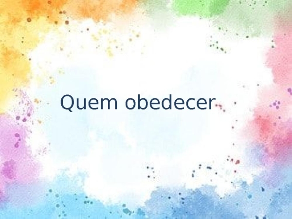 Quem obedecer