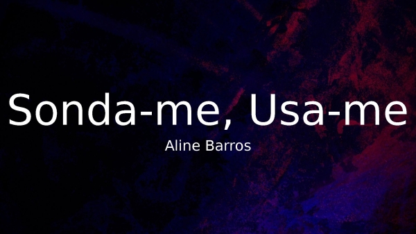 Sonda-me, Usa-me