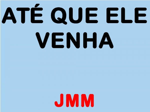 ATÉ QUE ELE VENHA.pptx