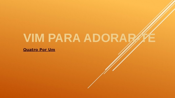 Vim para adorar-te - quatro por um