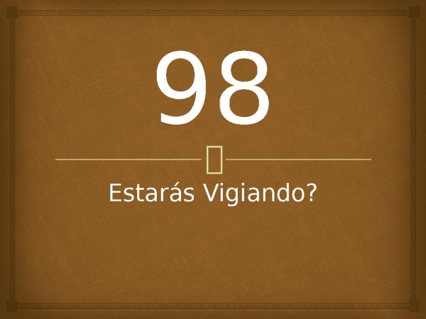 98 - Estarás Vigiando.pptx