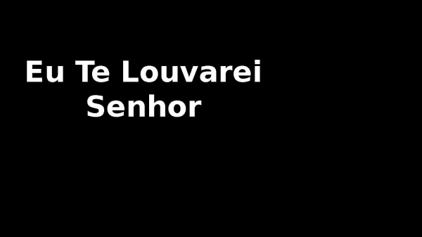 Eu Te Louvarei Senhor
