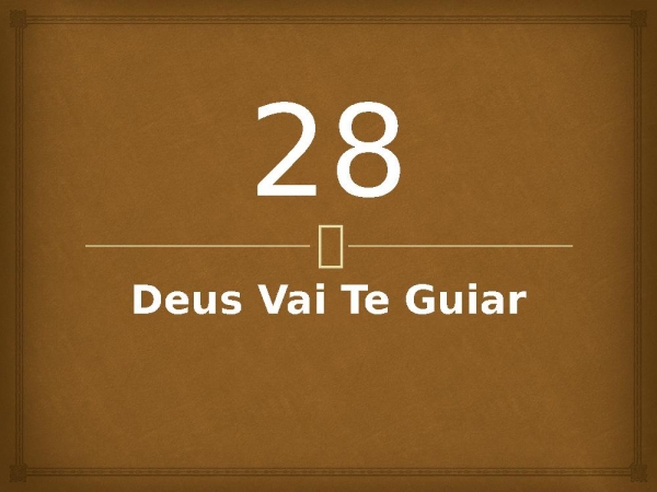 28 - Deus Vai Te Guiar.pptx