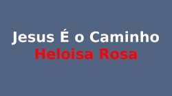 Jesus É O Caminho