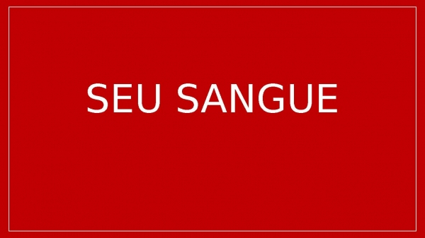 SEU SANGUE.pptx