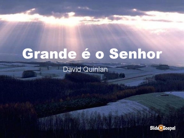 Grande é o Senhor (David Quinlan)