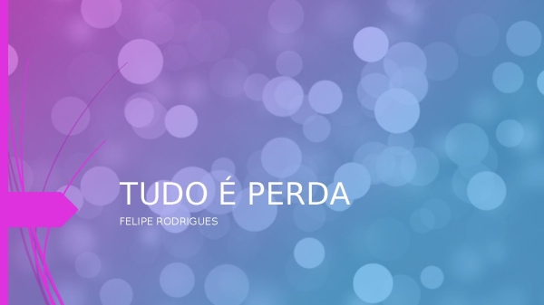 TUDO É PERDA