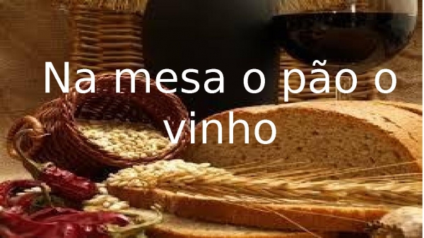 Na mesa o pão o vinho.pptx