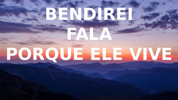 Bendirei, Fala, Porque Ele Vive - Morada