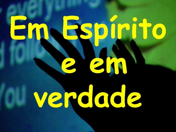 EM ESPÍRITO EM VERDADE