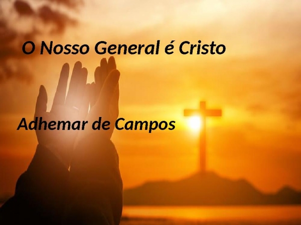 O NOSSO GENERAL É CRISTO