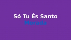 Só Tu És Santo Morada