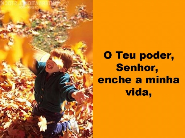 O Teu poder Senhor enche a minha vida