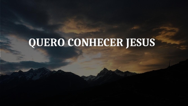quero conhecer jesus