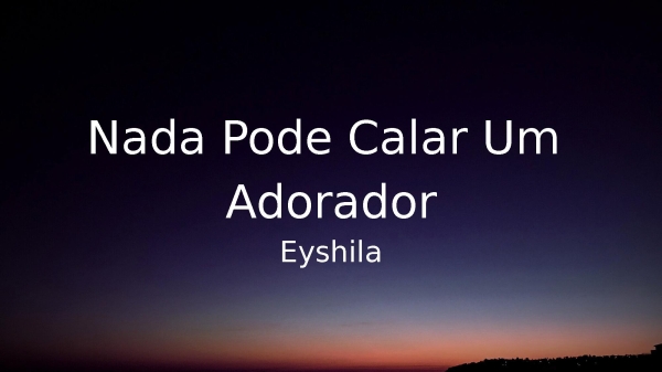 Nada Pode Calar Um Adorador