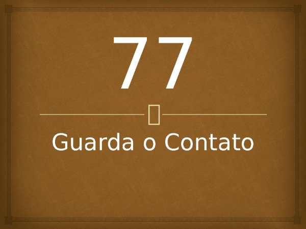 77 - Guarda o Contato.pptx