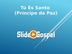 Tú És Santo (Príncipe da Paz)